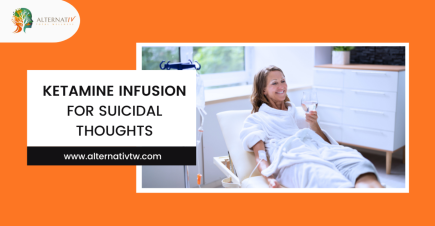 KETAMINE INFUSION FOR SUICIDAL THOUGHTS